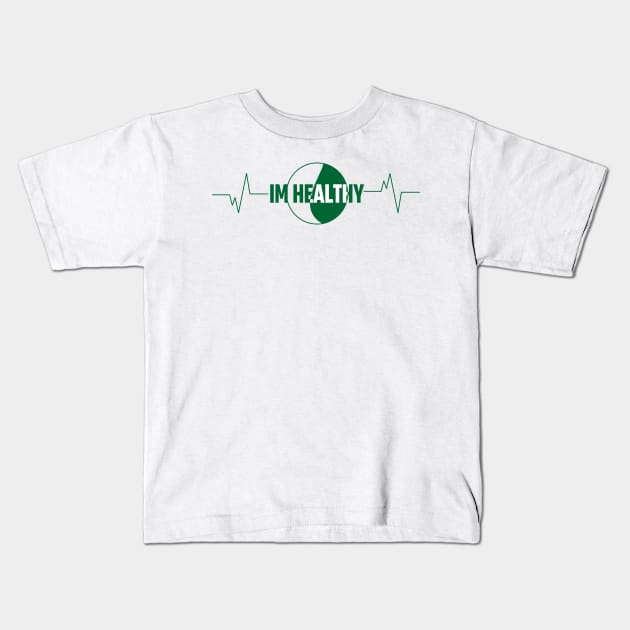 IM HEALTHY Kids T-Shirt by Nana On Here